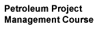 Petroleum Project Management Course